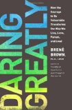 Daring Greatly: How the Courage to Be Vulnerable Transforms the Way We Live, Love, Parent, and Lead