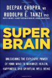 Super Brain: Unleashing the Explosive Power of Your Mind to Maximize Health, Happiness, and Spiritual Well-Being