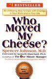 Who Moved My Cheese?: An Amazing Way to Deal with Change in Your Work and in Your Life