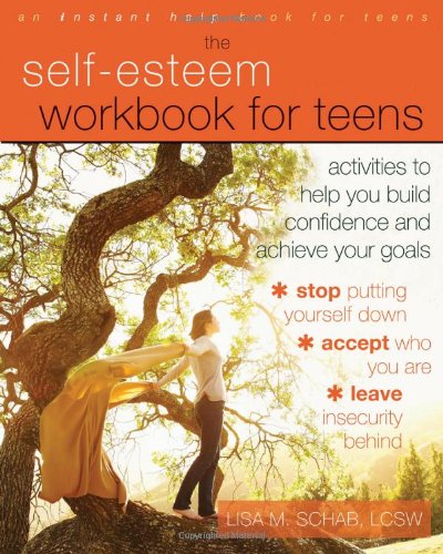 The Self-Esteem Workbook for Teens: Activities to Help You Build Confidence and Achieve Your Goals (Instant Help Book for Teens)