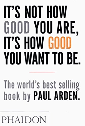 It’s Not How Good You Are, It’s How Good You Want to Be: The world’s best selling book