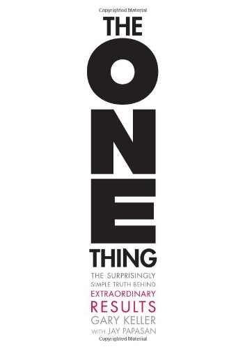 The ONE Thing: The Surprisingly Simple Truth Behind Extraordinary Results