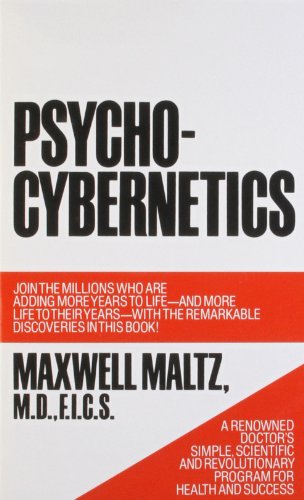 Psycho-Cybernetics, A New Way to Get More Living Out of Life