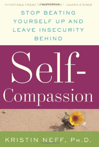 Self-Compassion: The Proven Power of Being Kind to Yourself