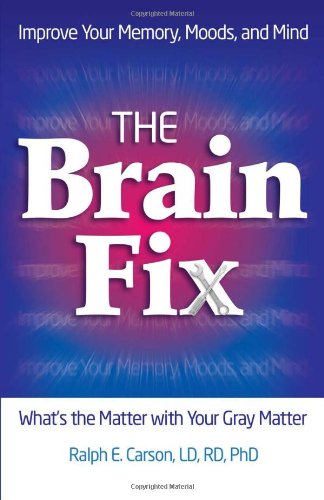 The Brain Fix: What’s the Matter with Your Gray Matter: Improve Your Memory, Moods, and Mind