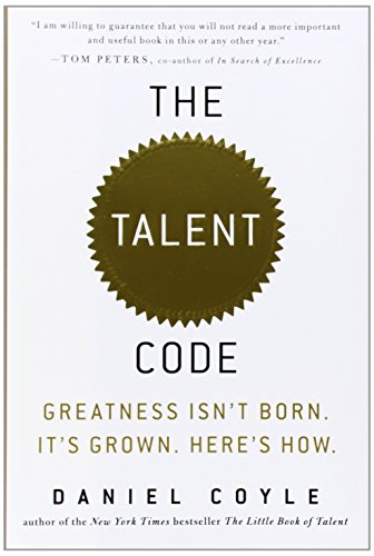 The Talent Code: Greatness Isn’t Born. It’s Grown. Here’s How.