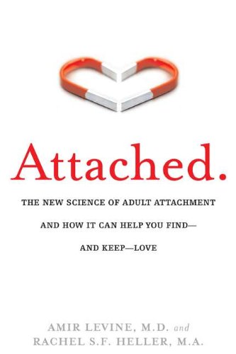 Attached: The New Science of Adult Attachment and How It Can Help YouFind – and Keep – Love