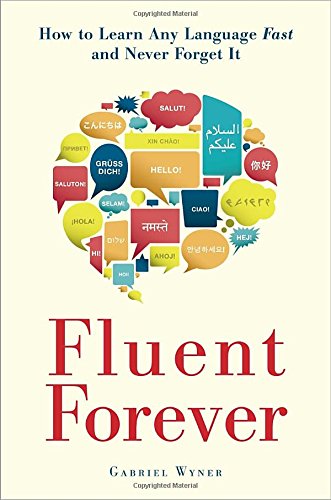 Fluent Forever: How to Learn Any Language Fast and Never Forget It