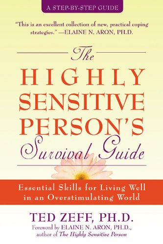 The Highly Sensitive Person’s Survival Guide: Essential Skills for Living Well in an Overstimulating World (Step-By-Step Guides)