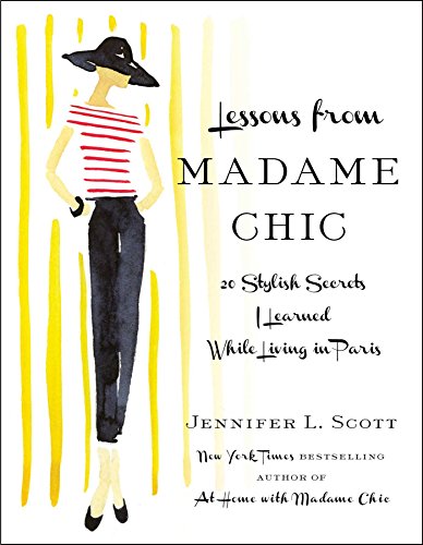 Lessons from Madame Chic: 20 Stylish Secrets I Learned While Living in Paris