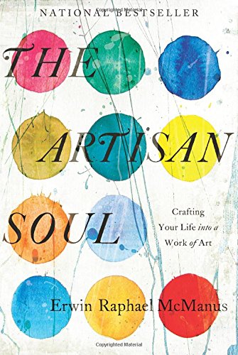 The Artisan Soul: Crafting Your Life into a Work of Art