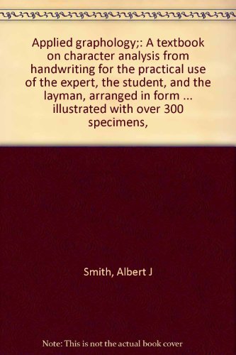 Applied graphology;: A textbook on character analysis from handwriting for the practical use of the expert, the student, and the layman, arranged in … illustrated with over 300 specimens,