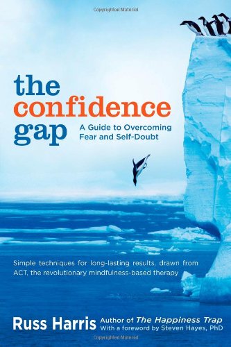 The Confidence Gap: A Guide to Overcoming Fear and Self-Doubt