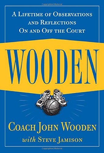 Wooden: A Lifetime of Observations and Reflections On and Off the Court