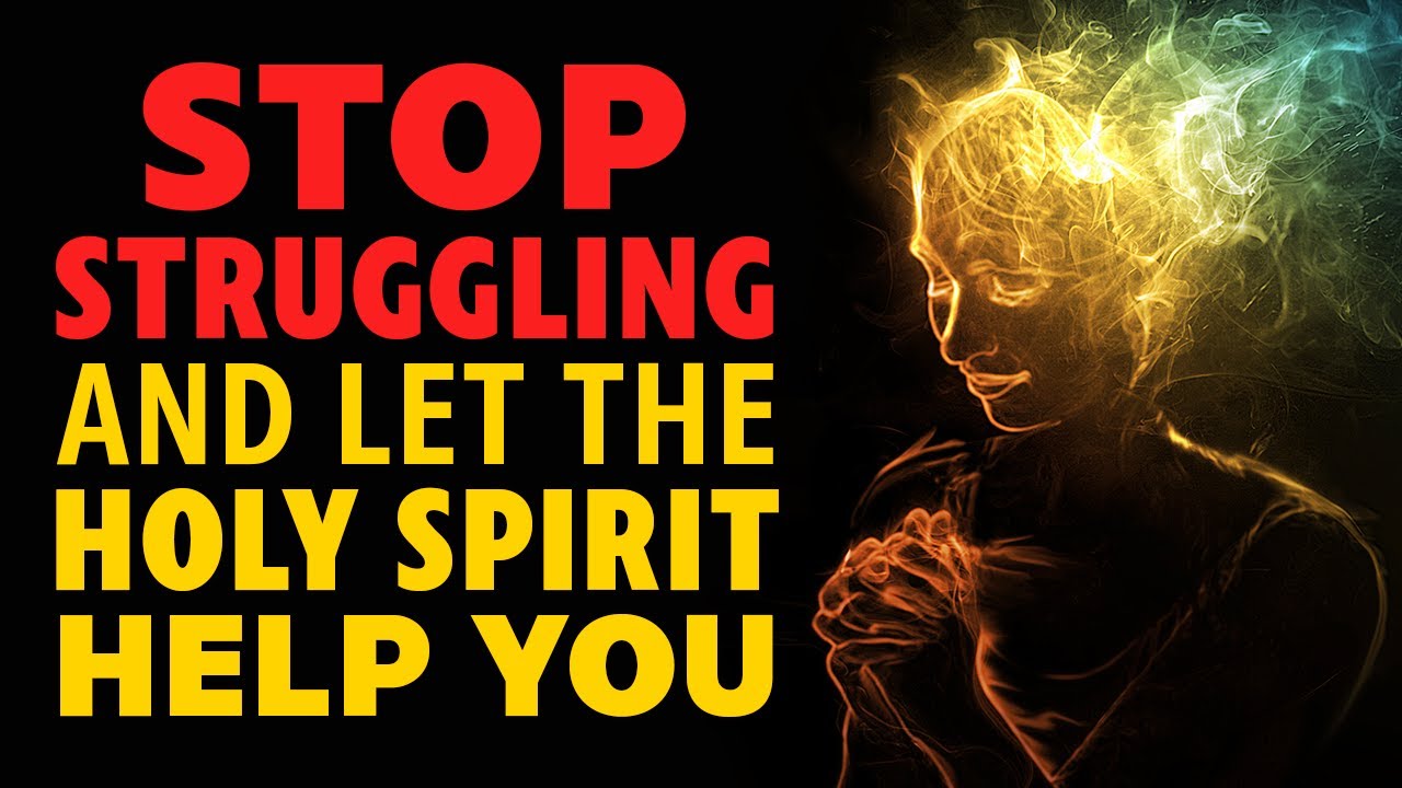 Stop Struggling and Let the Holy Spirit Help You. Motivational Video