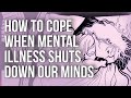 How To Cope When Mental Illness Shuts Down Our Minds