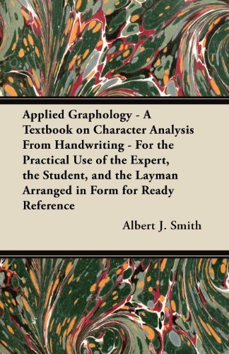 Applied Graphology – A Textbook on Character Analysis From Handwriting – For the Practical Use of the Expert, the Student, and the Layman Arranged in Form for Ready Reference