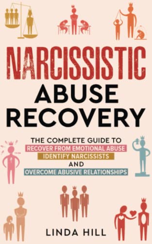 Narcissistic Abuse Recovery: The Complete Guide to Recover From Emotional Abuse, Identify Narcissists, and Overcome Abusive Relationships (Break Free and Recover from Unhealthy Relationships)