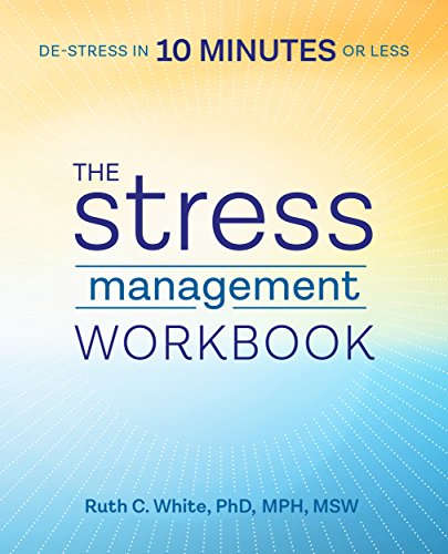 The Stress Management Workbook: De-stress in 10 Minutes or Less